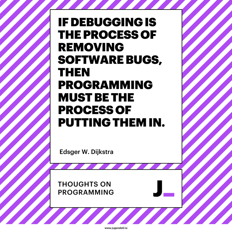 If debugging is the process of removing software bugs, then programming must be the process of putting them in.
