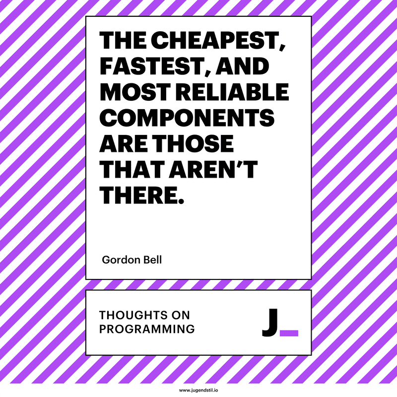 The cheapest, fastest, and most reliable components are those that aren’t there.