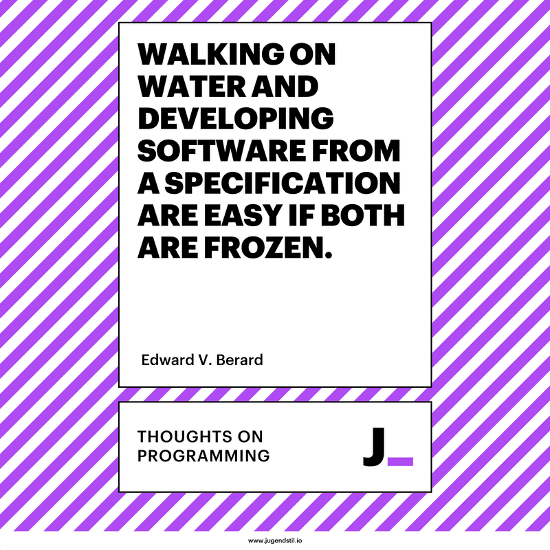 Walking on water and developing software from a specification are easy if both are frozen.