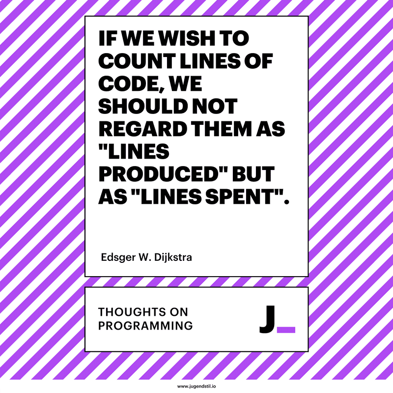If we wish to count lines of code, we should not regard them as "lines produced" but as "lines spent".